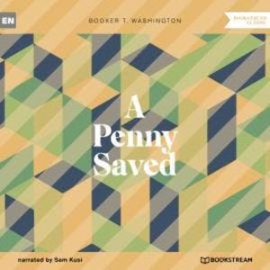 A Penny Saved (Unabridged), Booker T. Washington
