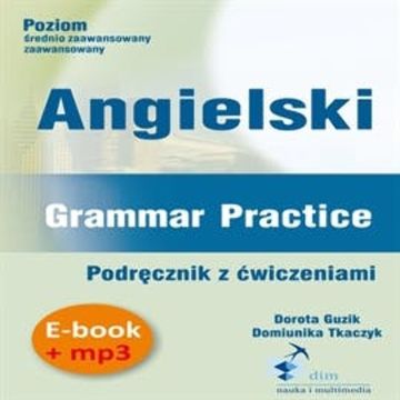 Angielski. Grammar Practice. Podręcznik z ćwiczeniami (PDF + mp3) audiobook, Dorota Guzik