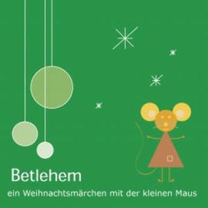 Betlehem - Ein Weihnachtsmärchen mit der kleinen Maus, Klemens Rangger