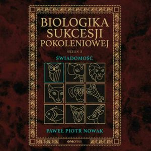 Biologika Sukcesji Pokoleniowej. Sezon I. Świadomość, Paweł Piotr Nowak