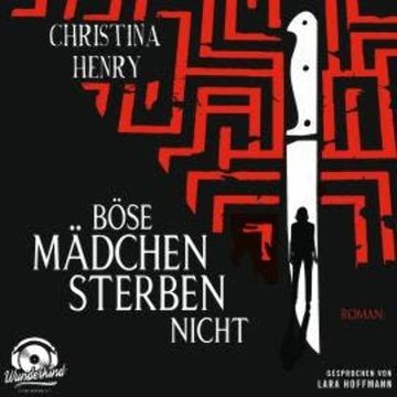 Böse Mädchen sterben nicht (Ungekürzt) audiobook, Christina Henry