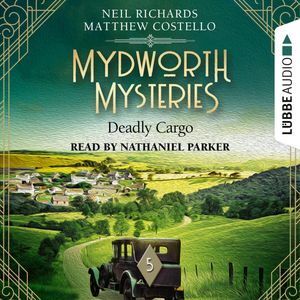 Deadly Cargo - Mydworth Mysteries - A Cosy Historical Mystery Series, Episode 5 (Unabridged), Matthew Costello, Neil Richards
