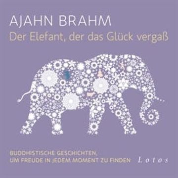 Der Elefant, der das Glück vergaß audiobook, Ajahn Brahm