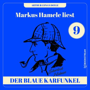 Die Geschichte des blauen Karfunkels - Markus Hamele liest Sherlock Holmes, Folge 9 (Ungekürzt) audiobook, Sir Arthur Conan Doyle