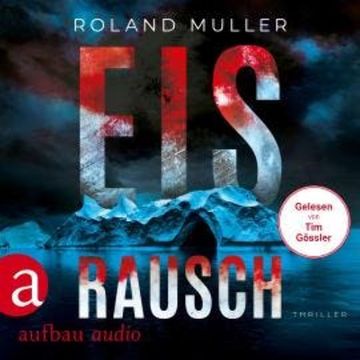 Eisrausch - Thriller (Ungekürzt) audiobook, Roland Muller