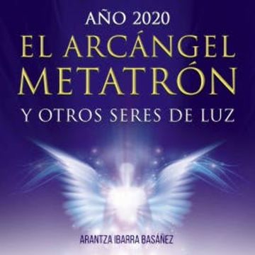 El Arcángel Metatrón y otros seres de luz audiobook, Arantza Ibarra Basáñez