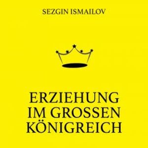 Erziehung im großen Königreich, Sezgin Ismailov