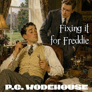 Fixing it for Freddie, P. G. Wodehouse