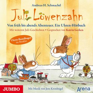 Juli Löwenzahn. Von früh bis abends Abenteuer. Ein Uhren-Hörbuch, Andreas H. Schmachtl
