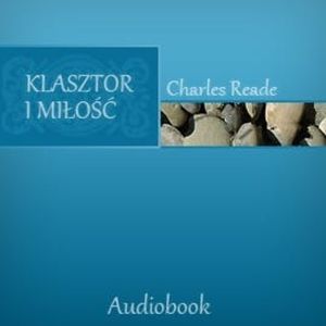 Klasztor i miłość, Charles Reade