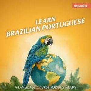 Language Courses for Beginners, Learn Brazilian Portuguese (Unabridged), NeoAudio