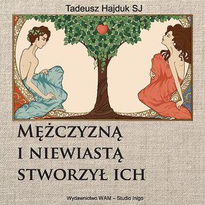 Mężczyzną i niewiastą stworzył ich, Tadeusz Hajduk SJ
