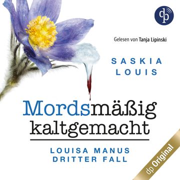 Mordsmäßig kaltgemacht - Louisa Manus dritter Fall - Louisa Manu-Reihe, Band 3 (Ungekürzt) audiobook, Saskia Louis