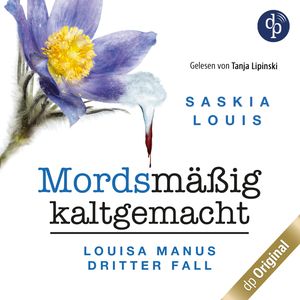 Mordsmäßig kaltgemacht - Louisa Manus dritter Fall - Louisa Manu-Reihe, Band 3 (Ungekürzt), Saskia Louis