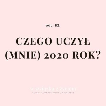 Odc. 82. Czego uczył (mnie) 2020 rok? audiobook, Agnieszka Piekarska