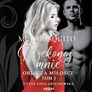 Przekonaj mnie. Tom I. Oblicza miłości, M. F. Mosquito