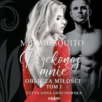 Przekonaj mnie. Tom I. Oblicza miłości, M. F. Mosquito