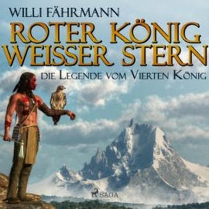 Roter König - weißer Stern: die Legende vom vierten König (Ungekürzt), Willi Fährmann