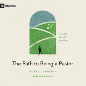 The Path to Being a Pastor, Bobby Jamieson