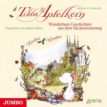 Tilda Apfelkern. Wunderbare Geschichten aus dem Heckenrosenweg: Herbst und Winter audiobook, Andreas H. Schmachtl