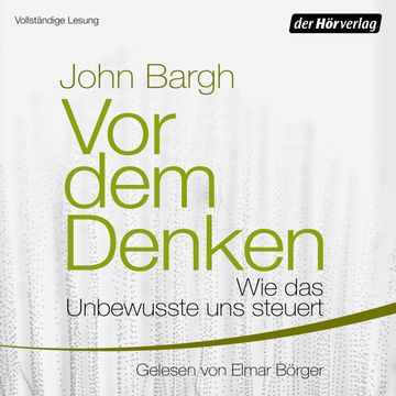 Vor dem Denken: Wie das Unbewusste uns steuert audiobook, John Bargh