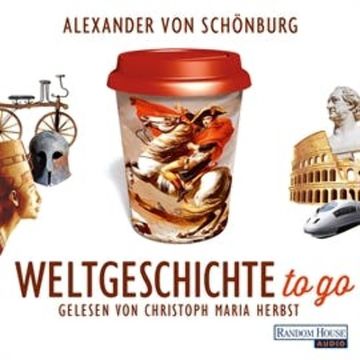 Weltgeschichte to go audiobook, Alexander von Schönburg