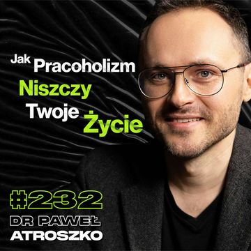 #232 Jak Być Tu i Teraz? Przepełnione Szpitale Psychiatryczne, Samobójstwa - dr Paweł Atroszko audiobook, Przemek Górczyk