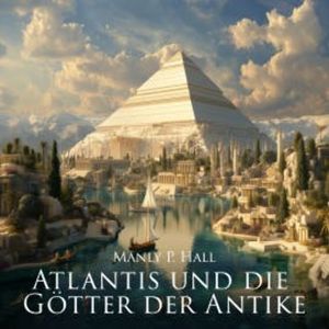 Atlantis und die  Götter der Antike, Manly P. Hall