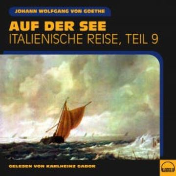 Auf der See (Italienische Reise, Teil 9) audiobook, Johann Wolfgang von Goethe