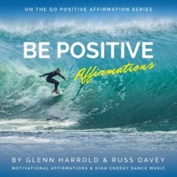 Be Positive Affirmations (unabridged) audiobook, Glenn Harrold, Russ Davey