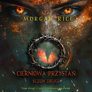Cierniowa przystań: Sezon drugi (Tom drugi z serii Cierniowa przystań), Morgan Rice