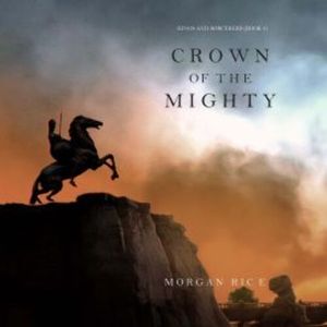 Crown of the Mighty (Kings and Sorcerers--Book 9), Morgan Rice