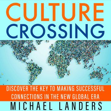 Culture Crossing - Discover the Key to Making Successful Connections in the New Global Era (Unabridged) audiobook, Michael Landers