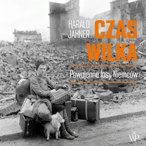 Czas wilka. Powojenne losy Niemców, Harald Jähner