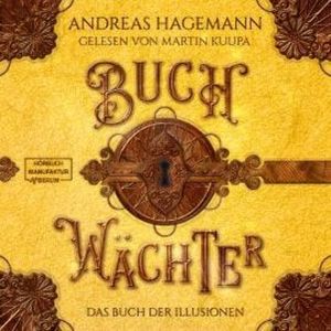 Das Buch der Illusionen - Buchwächter, Band 4 (ungekürzt), Andreas Hagemann