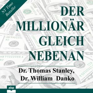 Der Millionär gleich nebenan - Erstaunliche Geheimnisse des Reichtums (Ungekürzt), Dr. Thomas Stanley, Dr. William Danko