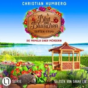 Die Primeln einer Mörderin - Blut und Blümchen, Folge 6 (Ungekürzt), Christian Humberg
