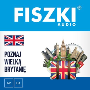 FISZKI audio – angielski – Poznaj Wielką Brytanię audiobook, Patrycja Wojsyk