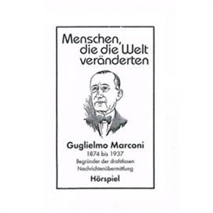 Guglielmo Marconi - Begründer der drahtlosen Nachrichtenübermittlung, Günter Schmitz