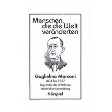 Guglielmo Marconi - Begründer der drahtlosen Nachrichtenübermittlung audiobook, Günter Schmitz