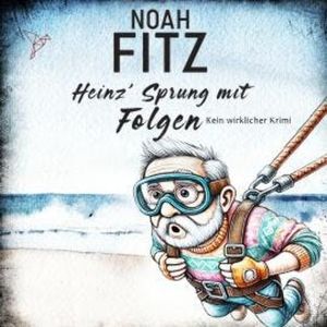Heinz' Sprung mit Folgen - Kein wirklicher Krimi (Ungekürzt), Noah Fitz