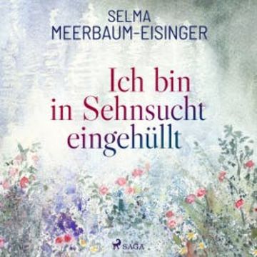 Ich bin in Sehnsucht eingehüllt audiobook, Selma Meerbaum-Eisinger