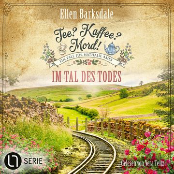 Im Tal des Todes - Nathalie Ames ermittelt. Tee? Kaffee? Mord!, Folge 32 (Ungekürzt) audiobook, Ellen Barksdale