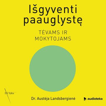 IŠGYVENTI PAAUGLYSTĘ. Tėvams ir mokytojams audiobook, Austėja Landsbergienė
