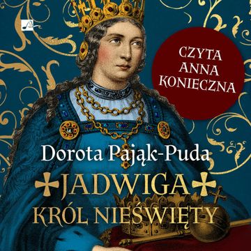 Jadwiga. Król nieświęty audiobook, Dorota Pająk-Puda