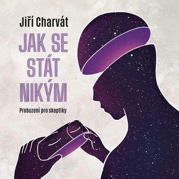 Jak se stát nikým: Probuzení pro skeptiky audiobook, Jiří Charvát