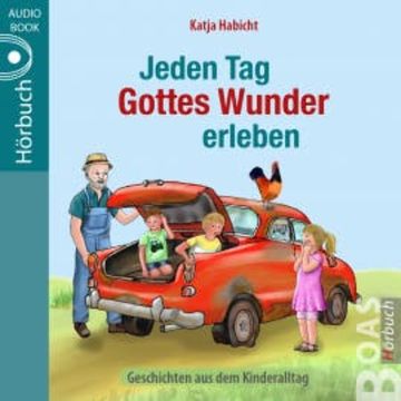 Jeden Tag Gottes Wunder erleben audiobook, Katja Habicht