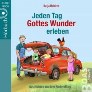 Jeden Tag Gottes Wunder erleben, Katja Habicht