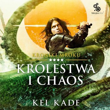 Królestwa i chaos. Kroniki mroku. Tom 4 audiobook, Kel Kade