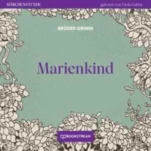 Marienkind - Märchenstunde, Folge 178 (Ungekürzt), Brüder Grimm